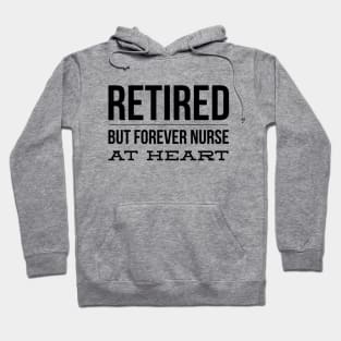 Retired But Forever Nurse At Heart Hoodie